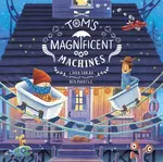 Tom's Magnificent Machines - Linda Sarah
