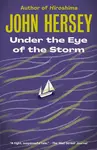 Under the Eye of the Storm - John Hersey