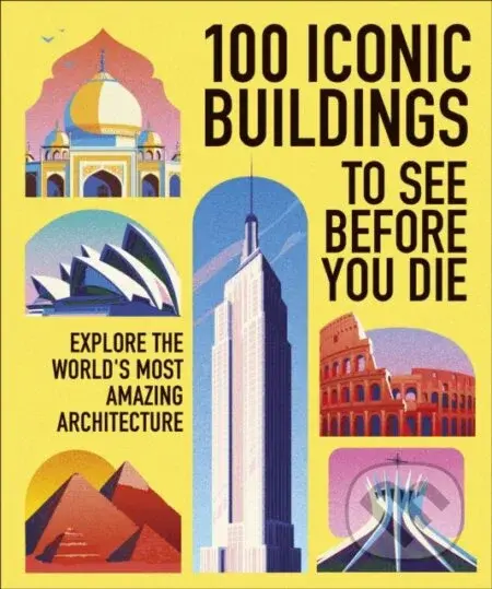 100 Iconic Buildings to See Before You Die (Explore the World’s Most Amazing Architecture)