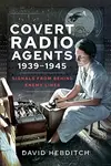 Covert Radio Operators, 1939-1945 - David Hebditch