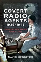 Covert Radio Operators, 1939-1945 - David Hebditch