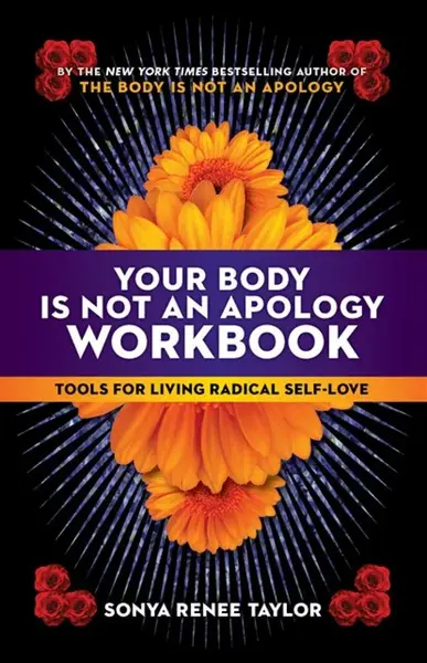 Your Body Is Not an Apology Workbook - Sonya Renee Taylor