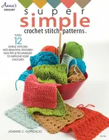 Super Simple Crochet Stitch Patterns - Joanne C. Gonzalez