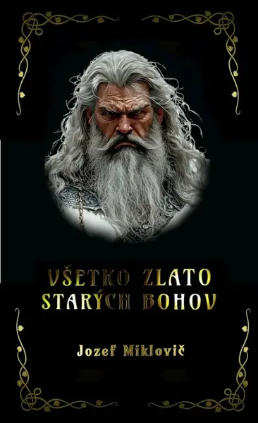 Všetko zlato starých bohov - Jozef Miklovič
