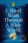 A Short Walk Through a Wide World (The spellbinding book of summer 2024 for fans of The Midnight Library and The Invisible Life of Addie LaRue) -…