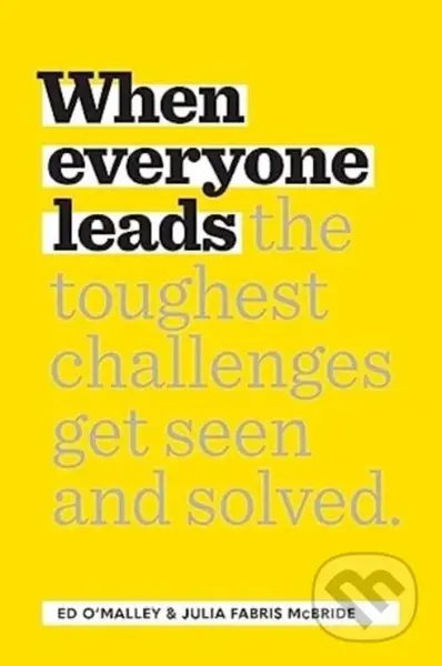 When Everyone Leads (How The Toughest Challenges Get Seen And Solved) - kniha z kategorie Byznys a management