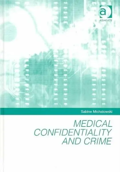 Medical Confidentiality and Crime - Sabine Michalowski