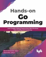 Hands-on Go Programming - Sachchidanand Singh Prithvipal Singh