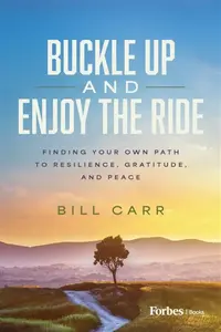 Buckle Up and Enjoy the Ride - Bill Carr