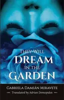 They Will Dream in the Garden - Gabriela Damin Miravete