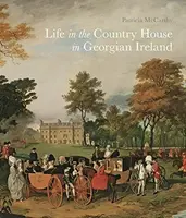 Life in the Country House in Georgian Ireland - Patricia McCarthy
