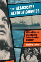 Headscarf Revolutionaries: Lillian Bilocca and the Hull Triple-Trawler Disaster - Brian W. Lavery
