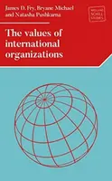 The Values of International Organizations - Bryane Michael, Natasha Pushkarna, James D. Fry