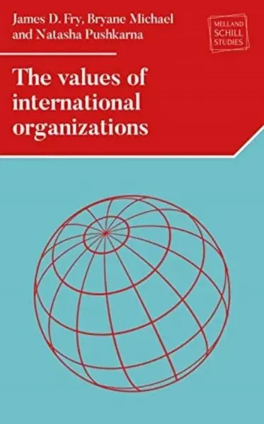 The Values of International Organizations - Bryane Michael, Natasha Pushkarna, James D. Fry