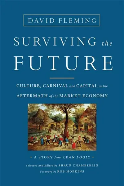 Surviving the Future - David Fleming, Shaun Chamberlin