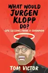 What Would Jurgen Klopp Do? - Tom Victor