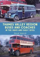 Thames Valley Region Buses and Coaches in the 1960s and Early 1970s - Philip Wallis