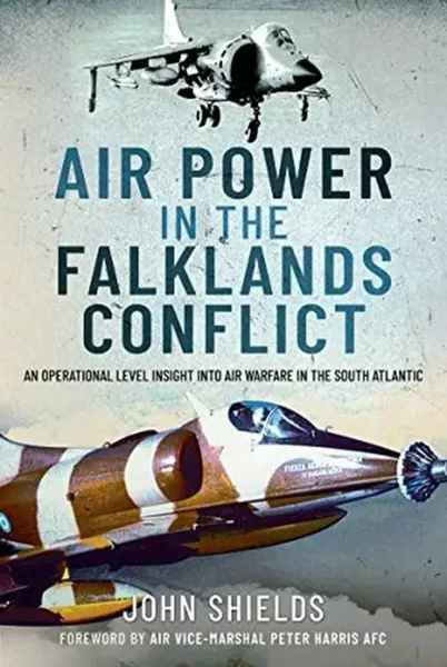 Air Power in the Falklands Conflict - John Shields