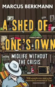 A Shed Of One's Own - Berkmann Marcus