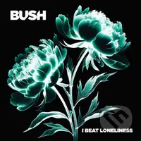 Bush:  I Beat Loneliness - Bush