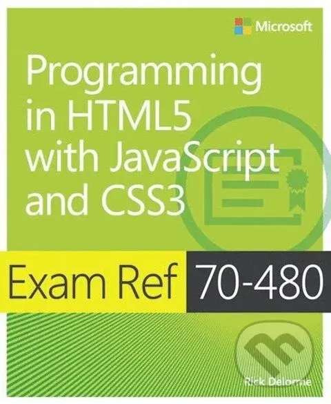 Exam Ref 70-480: Programming in HTML5 with JavaScript and CSS3 - Rick Delorme