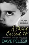 A Child Called It (From international bestseller Dave Pelzer, the book that broke a million hearts) - kniha z kategorie Humanitní a společenské vědy