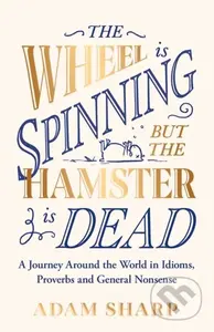 The Wheel is Spinning but the Hamster is Dead (A linguistic journey around the world, perfect for fans of Susie Dent this Christmas) - kniha z…