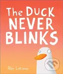 The Duck Never Blinks - Alex Latimer