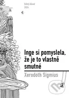 Inge si pomyslela, že je to vlastně smutné - Xerodoth Sigmius, Marie Novotná (ilustrátor) - kniha z kategorie Společenská beletrie