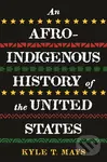 Afro-Indigenous History of the United States, An - Kyle T. Mays - kniha z kategorie Historie