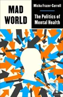 Mad World (The Politics of Mental Health) - Micha Frazer-Carroll - kniha z kategorie Humanitní a společenské vědy