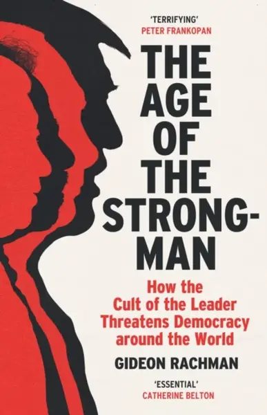 The Age of The Strongman - Rachman Gideon