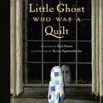 The Little Ghost Who Was a Quilt - Gift Edition - Byron Eggenschwiler, Riel Nason