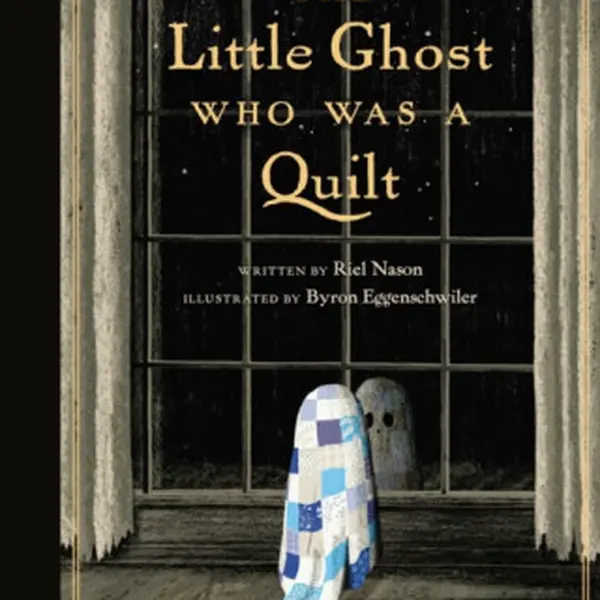 The Little Ghost Who Was a Quilt - Gift Edition - Byron Eggenschwiler, Riel Nason