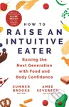 How to Raise an Intuitive Eater (Raising the next generation with food and body confidence)