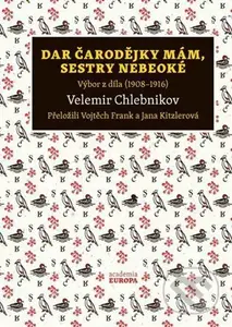 Dar čarodějky mám, sestry nebeoké (Výbor z díla (1908–1916)) - kniha z kategorie Poezie