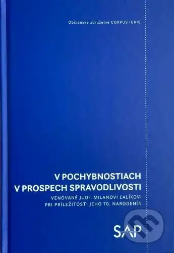 V pochybnostiach v prospech spravodlivosti (Venované JUDr. Milanovi Ľalíkovi pri príležitosti jeho 70. narodenín) - kniha z kategorie Správní právo