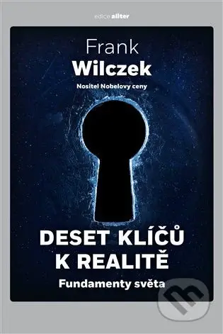 Deset klíčů k realitě (Fundamenty světa) - Frank Wilczek - kniha z kategorie Fyzika