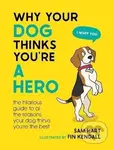 Why Your Dog Thinks You're a Hero (The Hilarious Guide to All the Reasons Your Dog Thinks You´re the Best) - kniha z kategorie Chov psů