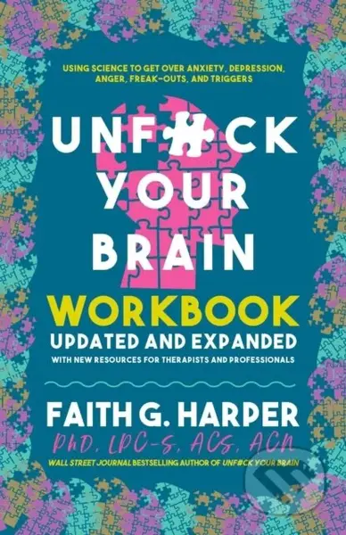 Unfuck Your Brain Workbook (Using Science to Get Over Anxiety, Depression, Anger, Freak-Outs, and Triggers (2nd Edition)) - kniha z kategorie Zdraví…