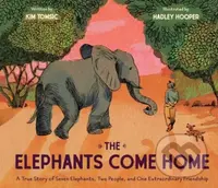 The Elephants Come Home (A True Story of Seven Elephants, Two People, and One Extraordinary Friendship) - kniha z kategorie Pro děti