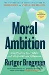 Moral Ambition (Stop Wasting Your Talent and Start Making a Difference) - kniha z kategorie Psychologie
