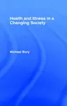 Health and Illness in a Changing Society - Michael Bury