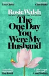 One Day You Were My Husband - Rosie Walsh