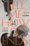 Tell Me How It Ends - V. B. Grey