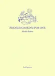 French Cooking for One - Michele Roberts