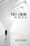 Post-cinema in the Age of Ai - Scott Billups