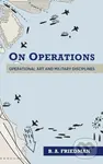On Operations (Operational Art and Military Disciplines) - Brett A. Friedman