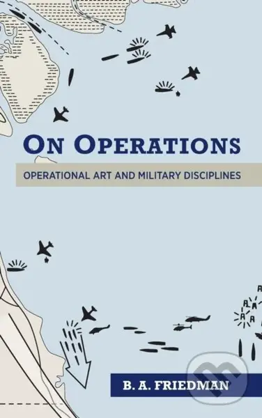 On Operations (Operational Art and Military Disciplines) - Brett A. Friedman