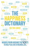The Happiness Dictionary (Words from Around the World to Help Us Lead a Richer Life) - Dr Tim Lomas